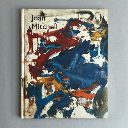 Joan Mitchell: Selected Paintings 1956 - 1992 Presence of Absence